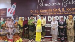 Buku ‘Perempuan di Pentas Politik’, Perjalanan Karmila Sari Perjuangkan Aspirasi Rakyat Dari DPRD Hingga DPR RI